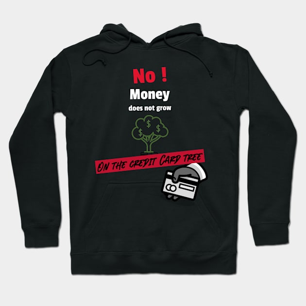 No money does not grow on the credit card tree Hoodie by DiMarksales